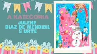 JULENEJULENEJULENE
DIAZ DE MENDIBILDIAZ DE MENDIBILDIAZ DE MENDIBIL
5 URTE5 URTE5 URTE
A KATEGORIA
 