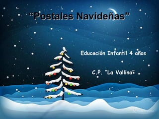 “ Postales Navideñas” Educación Infantil 4 años C.P. “La Vallina” 