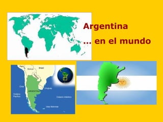 Argentina
… en el mundo
 