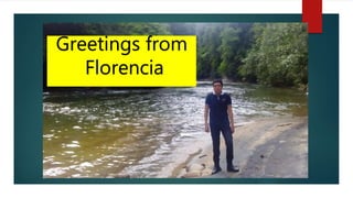 Greetings from
Florencia
 