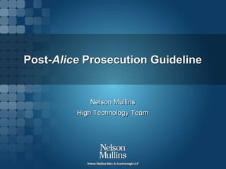 Post-Alice Prosecution Guideline
Nelson Mullins
High Technology Team
 