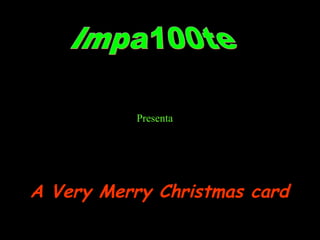 Impa100te Presenta A Very Merry Christmas card 