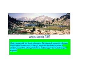 Hola, ¿ves que sitio tan bonito y tan puro? Me encantaría compartir y disfrutar
de este regalo de la naturaleza contigo, porque nos merecemos disfrutar y
olvidarnos de todo el estrés que acarrea la ciudad. Espero que te guste y espero
respuesta.
 