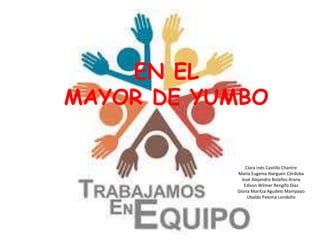 EN EL
MAYOR DE YUMBO
Clara Inés Castillo Chantre
María Eugenia Ibarguen Córdoba
José Alejandro Bolaños Arana
Edison Wilmer Rengifo Diaz
Gloria Maritza Agudelo Mampayo
Ubaldo Palomá Londoño
 