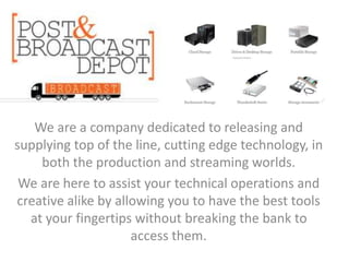 We are a company dedicated to releasing and
supplying top of the line, cutting edge technology, in
both the production and streaming worlds.
We are here to assist your technical operations and
creative alike by allowing you to have the best tools
at your fingertips without breaking the bank to
access them.
 