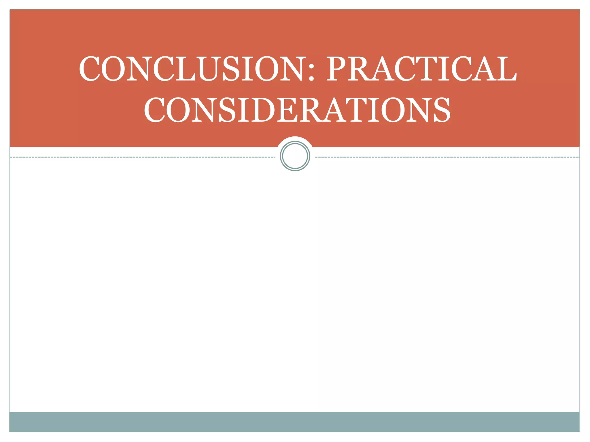 CONCLUSION: PRACTICAL
CONSIDERATIONS
 