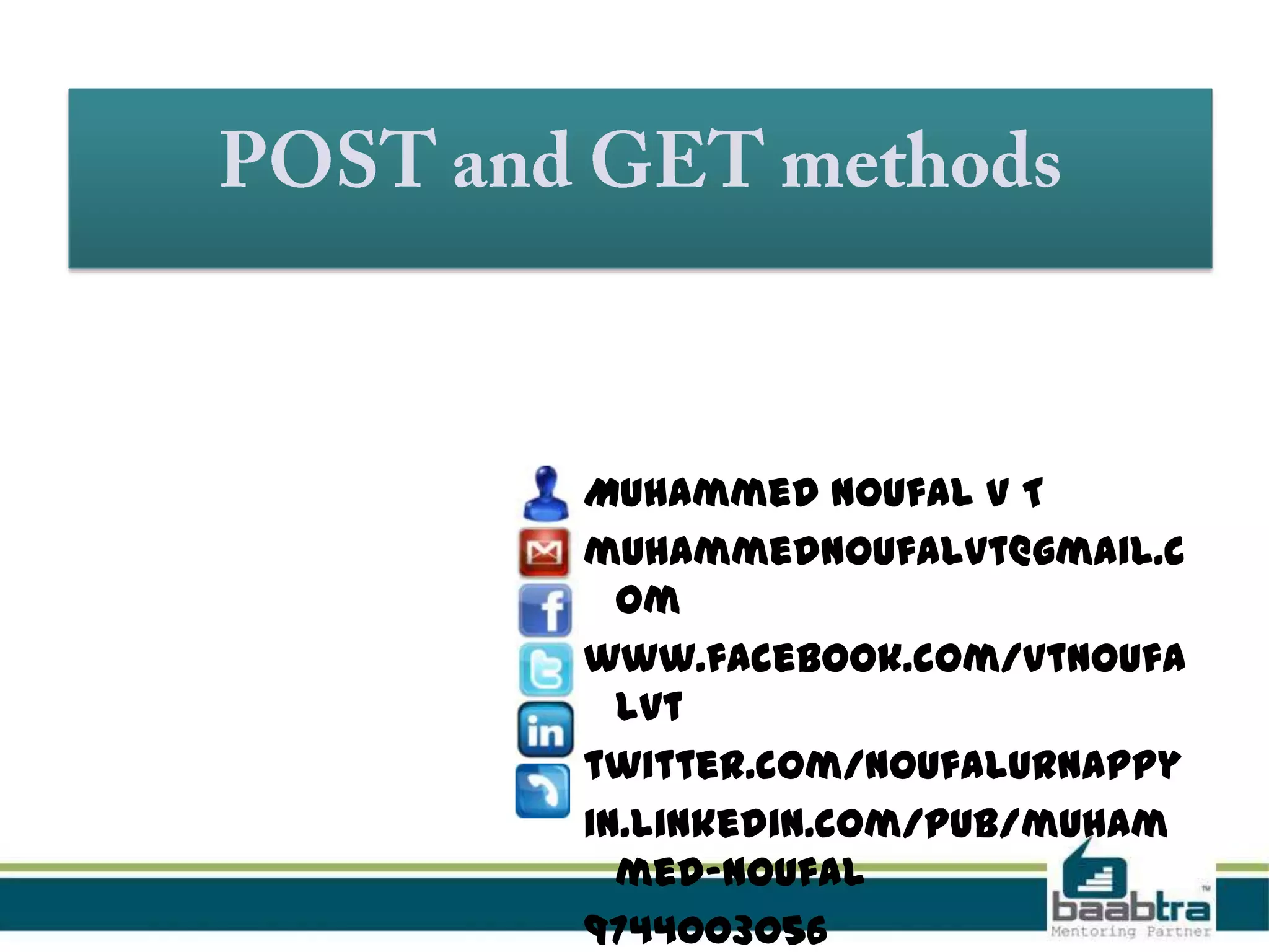 Muhammed Noufal V T
muhammednoufalvt@gmail.c
om
www.facebook.com/vtnoufa
lvt
twitter.com/noufalurnappy
in.linkedin.com/pub/muham
med-noufal
9744003056

 