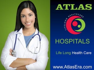 HOSPITALS
Life Long Health Care
www.AtlasEra.com
 