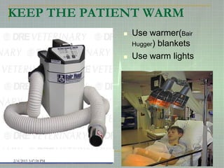 KEEP THE PATIENT WARM
 Use warmer(Bair
Hugger) blankets
 Use warm lights
2/4/2015 3:47:58 PM 40
 