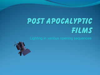 Lighting in various opening sequences 
 