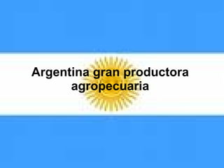 Argentina gran productora agropecuaria 