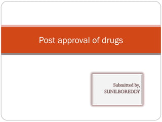 Post approval of drugs
 