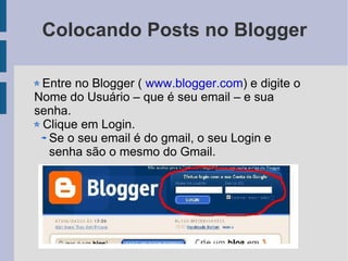 Colocando Posts no Blogger ,[object Object],[object Object],[object Object]