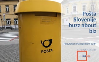 © All Rights reserved. BigBox.Solutions 2019
Pošta
Slovenije
buzz about
biz
Reputation management audit
Copyright: BigBox Solutions, 2019
 