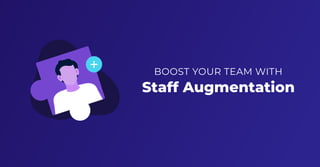 BOOST YOUR TEAM WITH
Staff Augmentation
Staff Augmentation
 