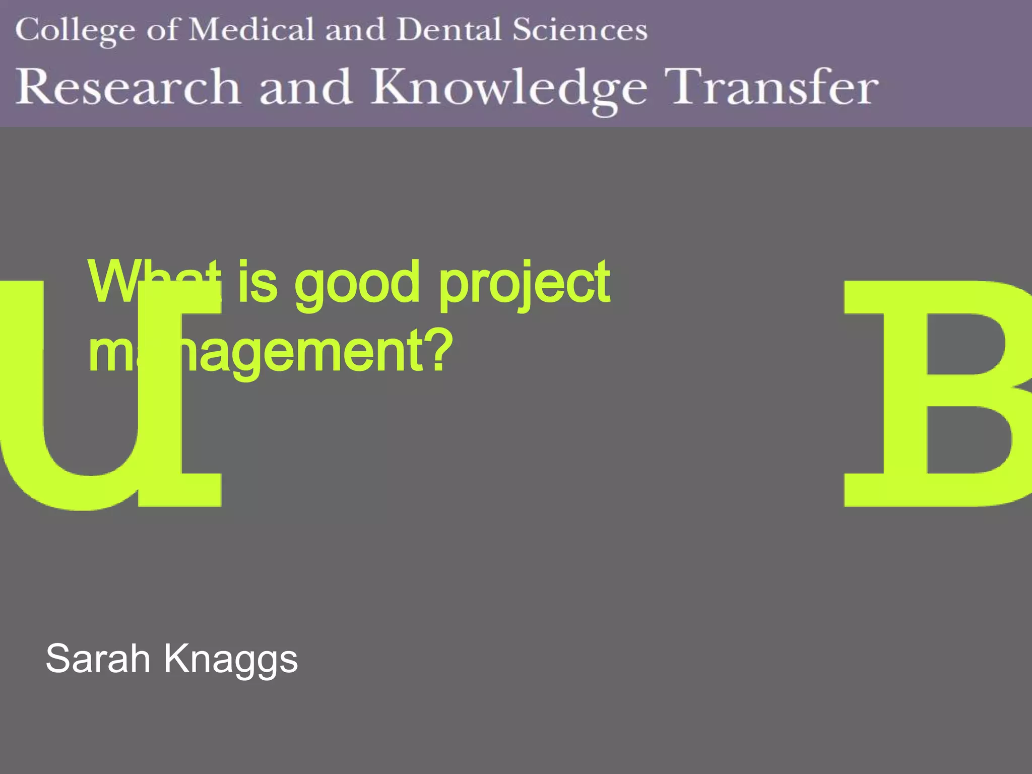 What is good project
management?
Sarah Knaggs
 
