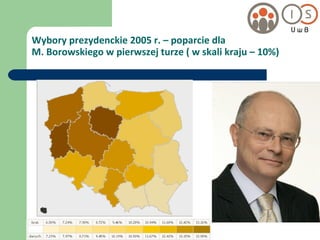 Wybory prezydenckie 2005 r. – poparcie dla  M. Borowskiego w pierwszej turze ( w skali kraju – 10%) 