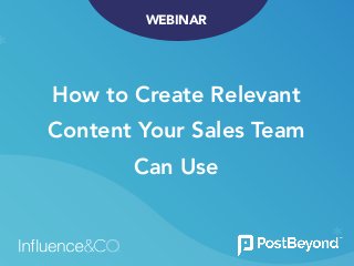 WEBINAR
How to Create Relevant  
Content Your Sales Team  
Can Use
 