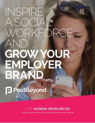 INSPIRE
ASOCIAL
WORKFORCE
AND
GROWYOUR
EMPLOYER
BRAND
FOR HUMAN RESOURCES
SOCIAL MEDIA EMPLOYEE ENGAGEMENT SOF T WARE
 