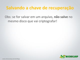 Salvando a chave de recuperação Obs: se for salvar em um arquivo,  não salve  no mesmo disco que vai criptografar! 