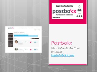 Postbokx
What It Can Do For You!
By Lisa of
InspireToThrive.com
 