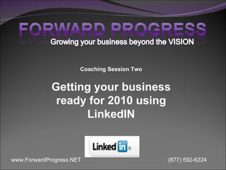 Coaching Session Two Getting your business ready for 2010 using LinkedIN 