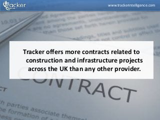 Tracker offers more contracts related to
construction and infrastructure projects
across the UK than any other provider.
www.trackerintelligence.com
 