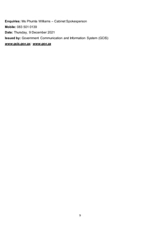 9
Enquiries: Ms Phumla Williams – Cabinet Spokesperson
Mobile: 083 501 0139
Date: Thursday, 9 December 2021
Issued by: Government Communication and Information System (GCIS)
www.gcis.gov.za; www.gov.za
 