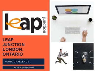 LEAP
JUNCTION
LONDON,
ONTARIO
GOM A CHALLEN GE
GDS: 921-144-5047
 
