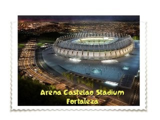 Arena Castelao StadiumArena Castelao Stadium
FortalezaFortaleza
 