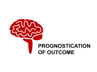 PROGNOSTICATION
OF OUTCOME
 