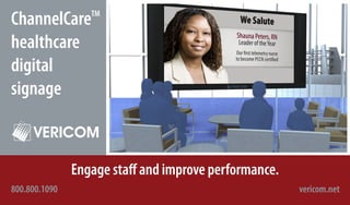 ChannelCareTM
healthcare
digital
signage



               Engage staff and improve performance.
800.800.1090                                           vericom.net
 