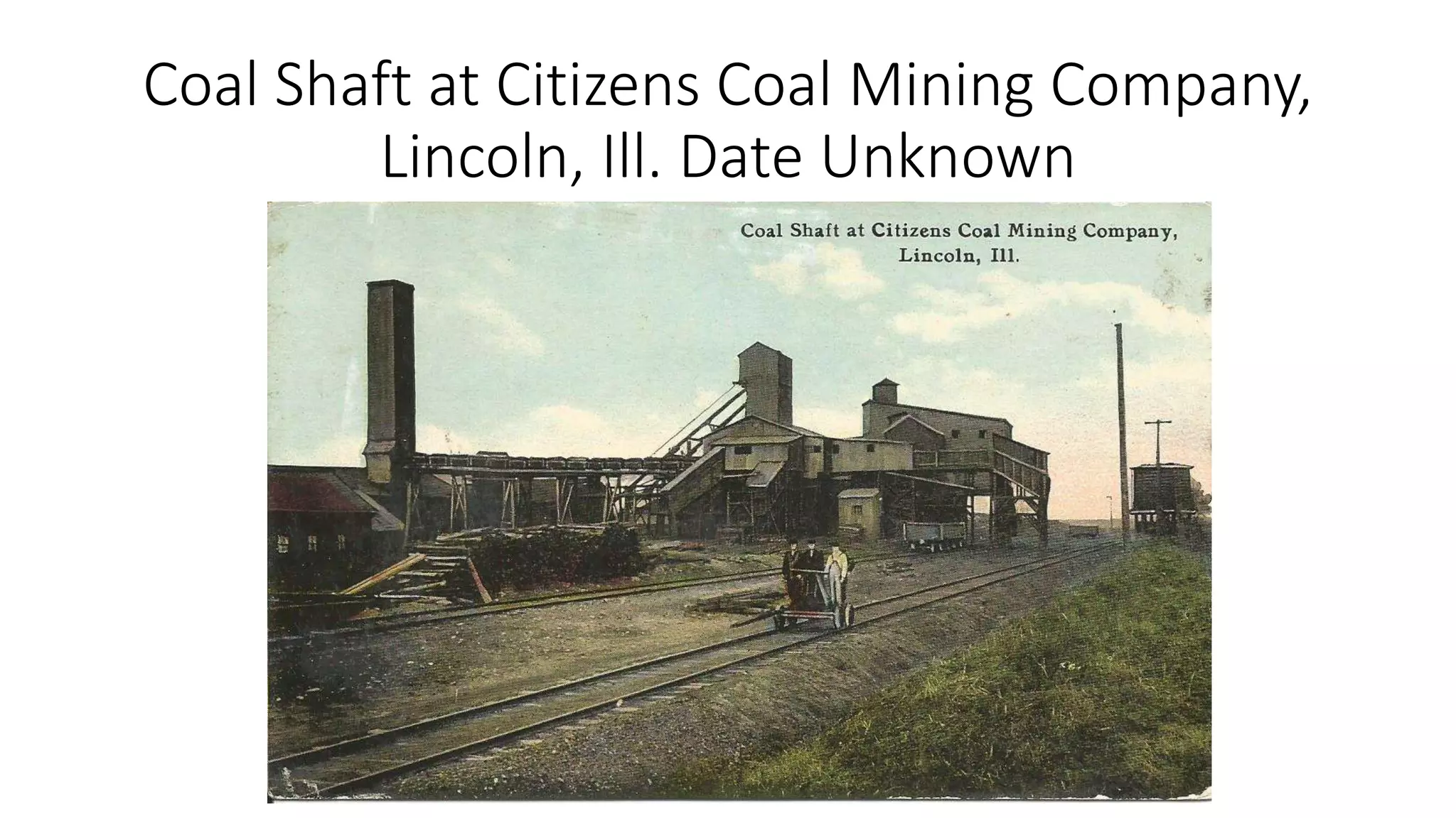 Coal Shaft at Citizens Coal Mining Company,
Lincoln, Ill. Date Unknown
 