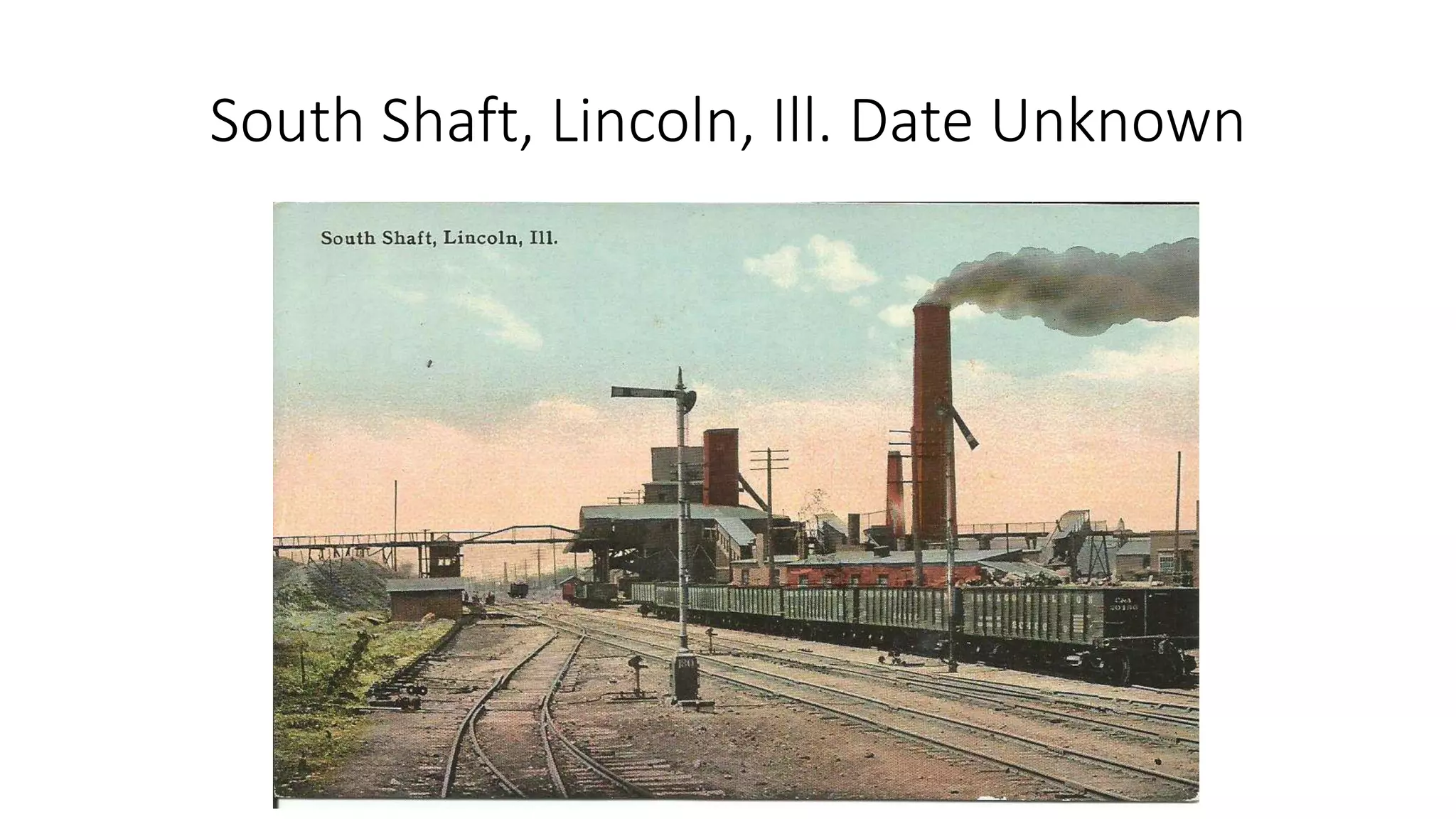 South Shaft, Lincoln, Ill. Date Unknown
 
