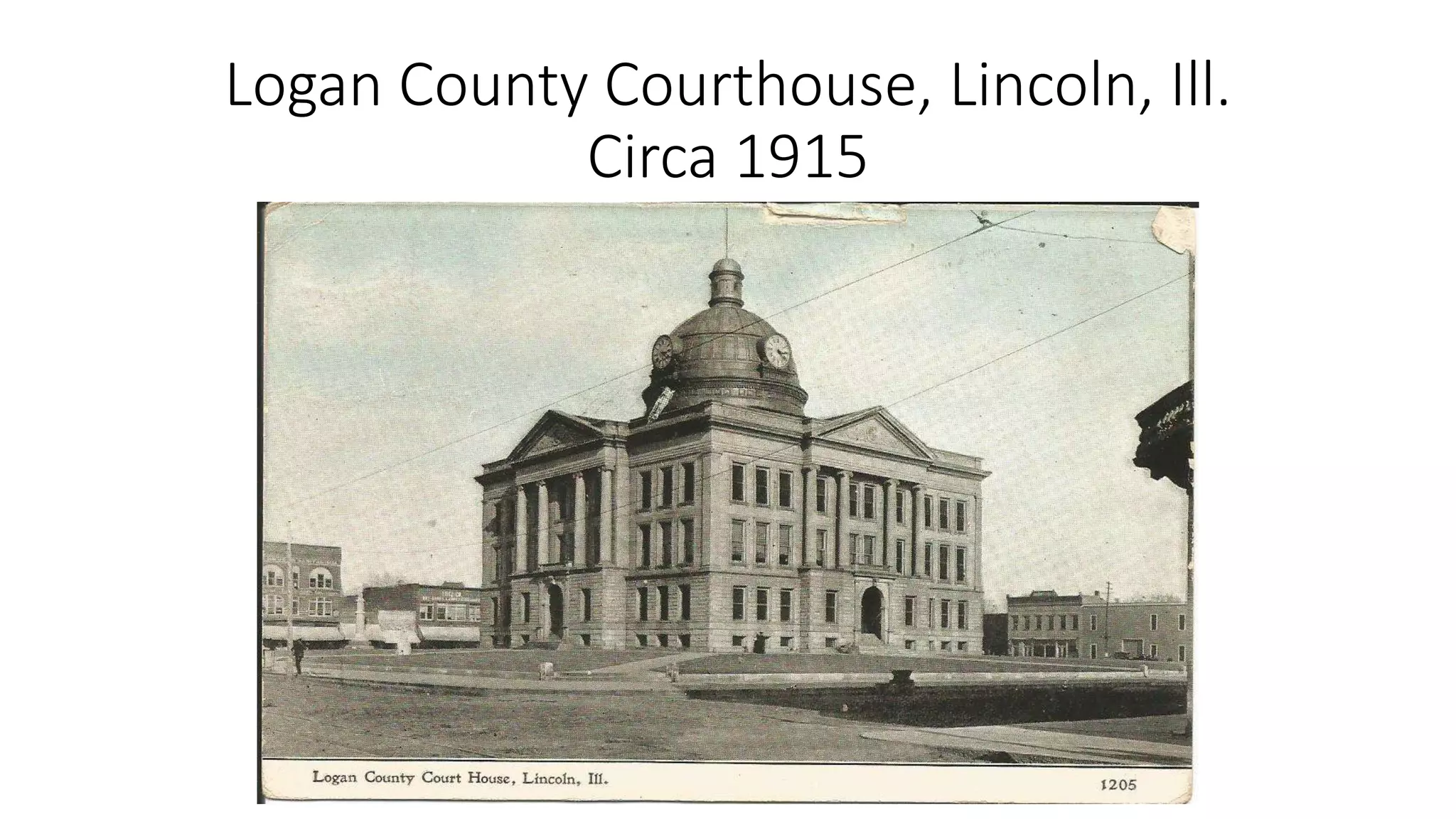 Logan County Courthouse, Lincoln, Ill.
Circa 1915
 