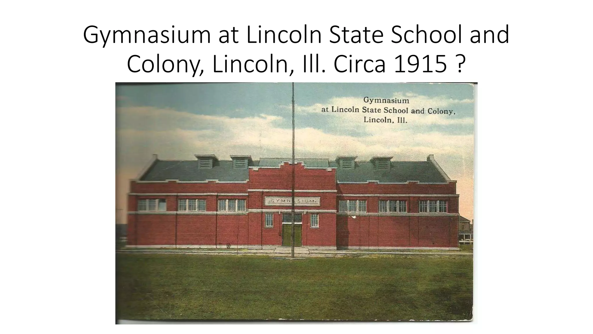 Gymnasium at Lincoln State School and
Colony, Lincoln, Ill. Circa 1915 ?
 