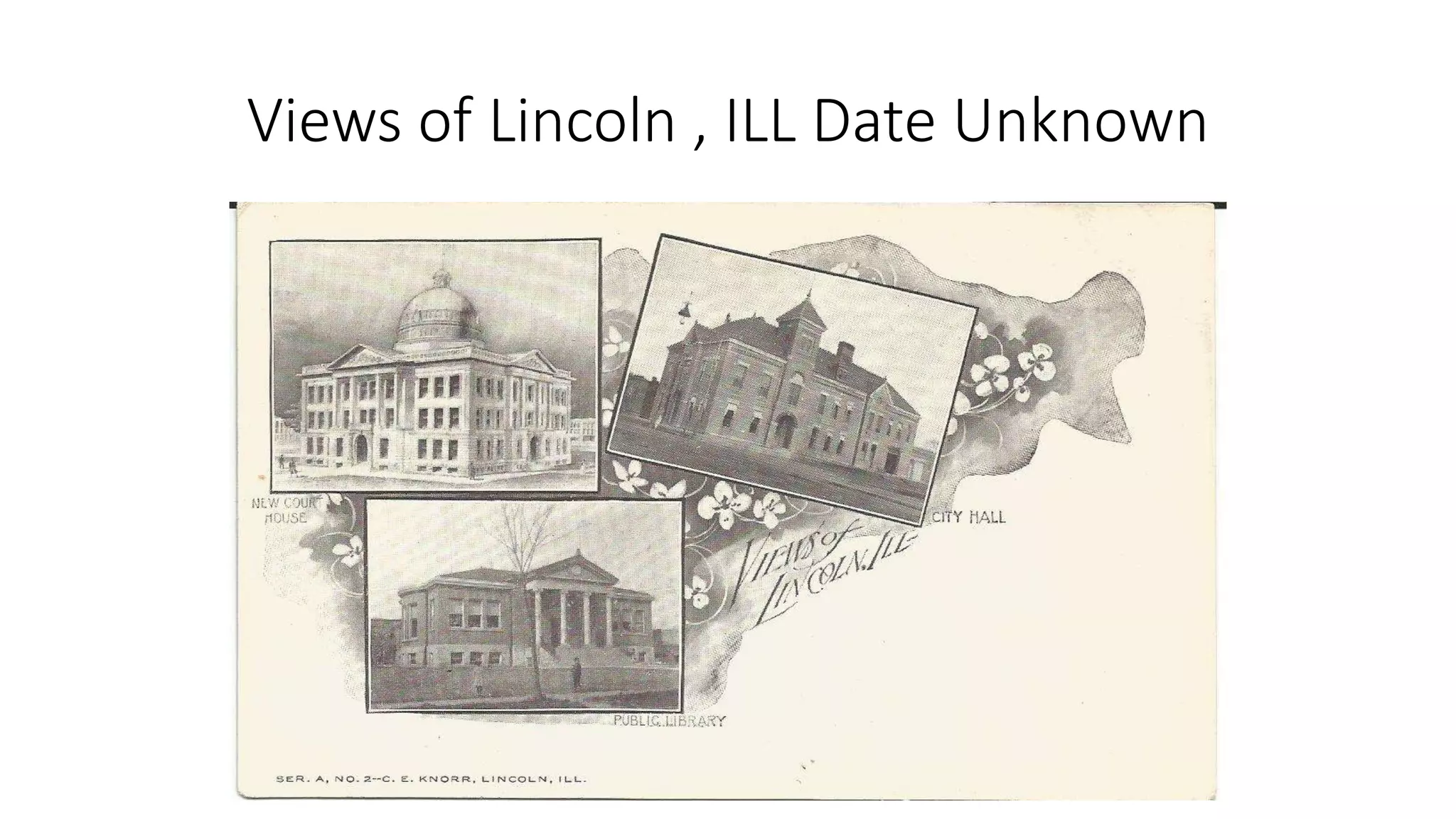 Views of Lincoln , ILL Date Unknown
 
