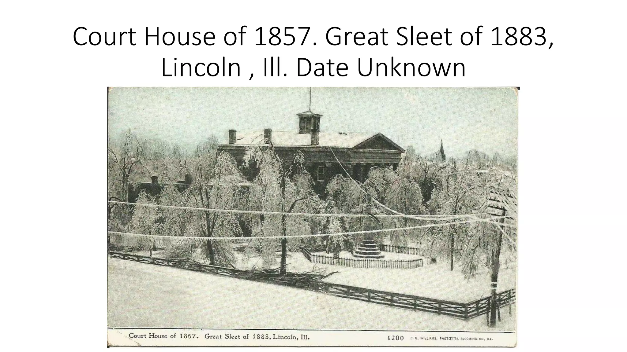 Court House of 1857. Great Sleet of 1883,
Lincoln , Ill. Date Unknown
 