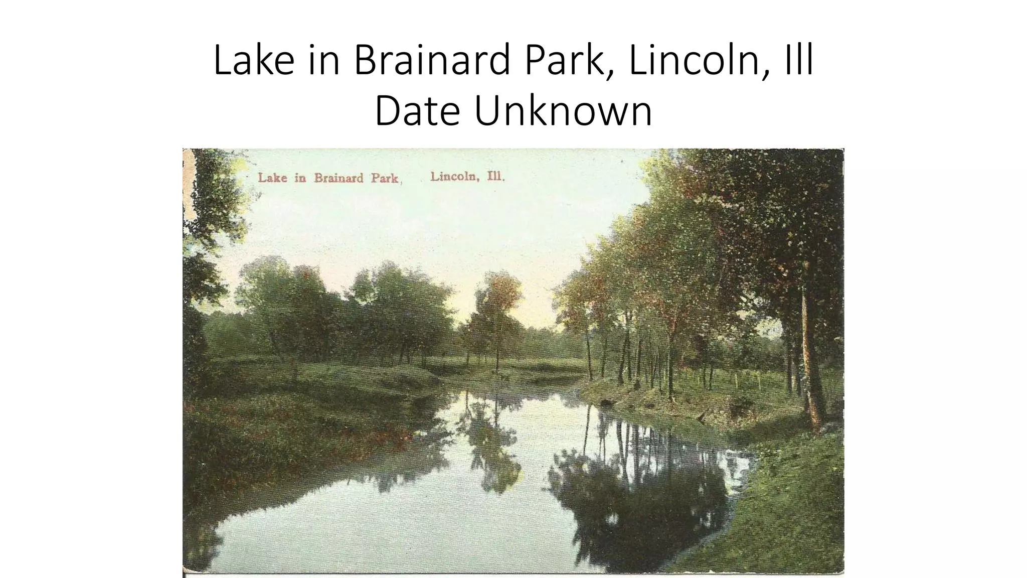 Lake in Brainard Park, Lincoln, Ill
Date Unknown
 