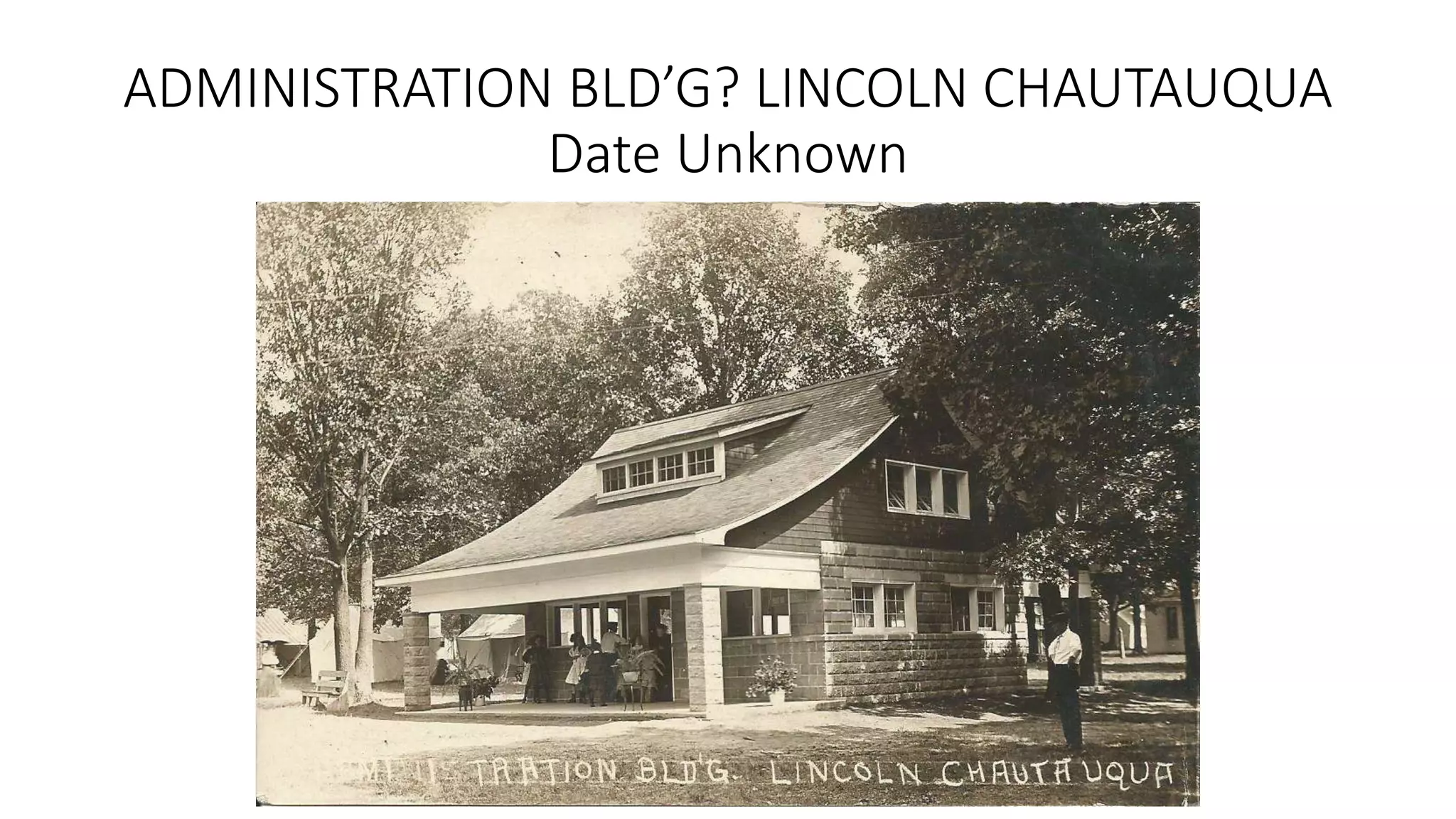 ADMINISTRATION BLD’G? LINCOLN CHAUTAUQUA
Date Unknown
 