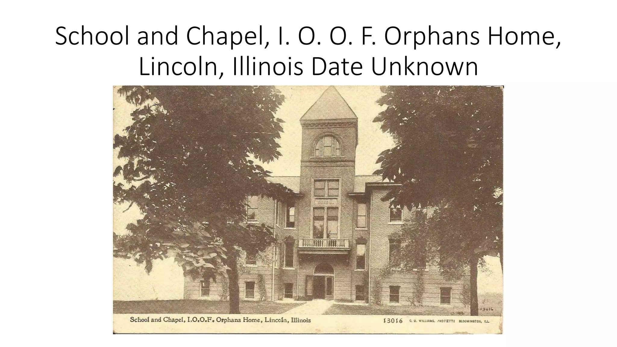 School and Chapel, I. O. O. F. Orphans Home,
Lincoln, Illinois Date Unknown
 