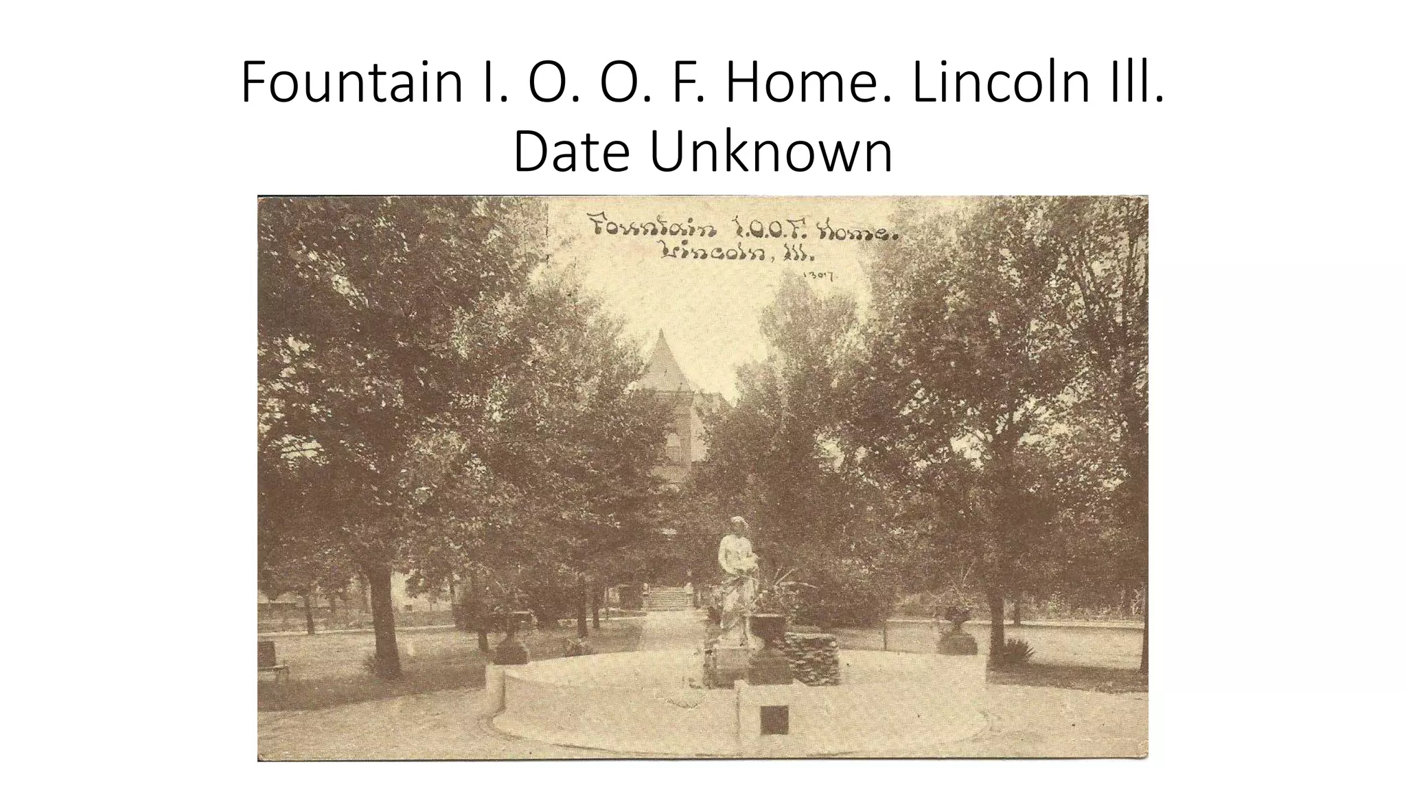 Fountain I. O. O. F. Home. Lincoln Ill.
Date Unknown
 