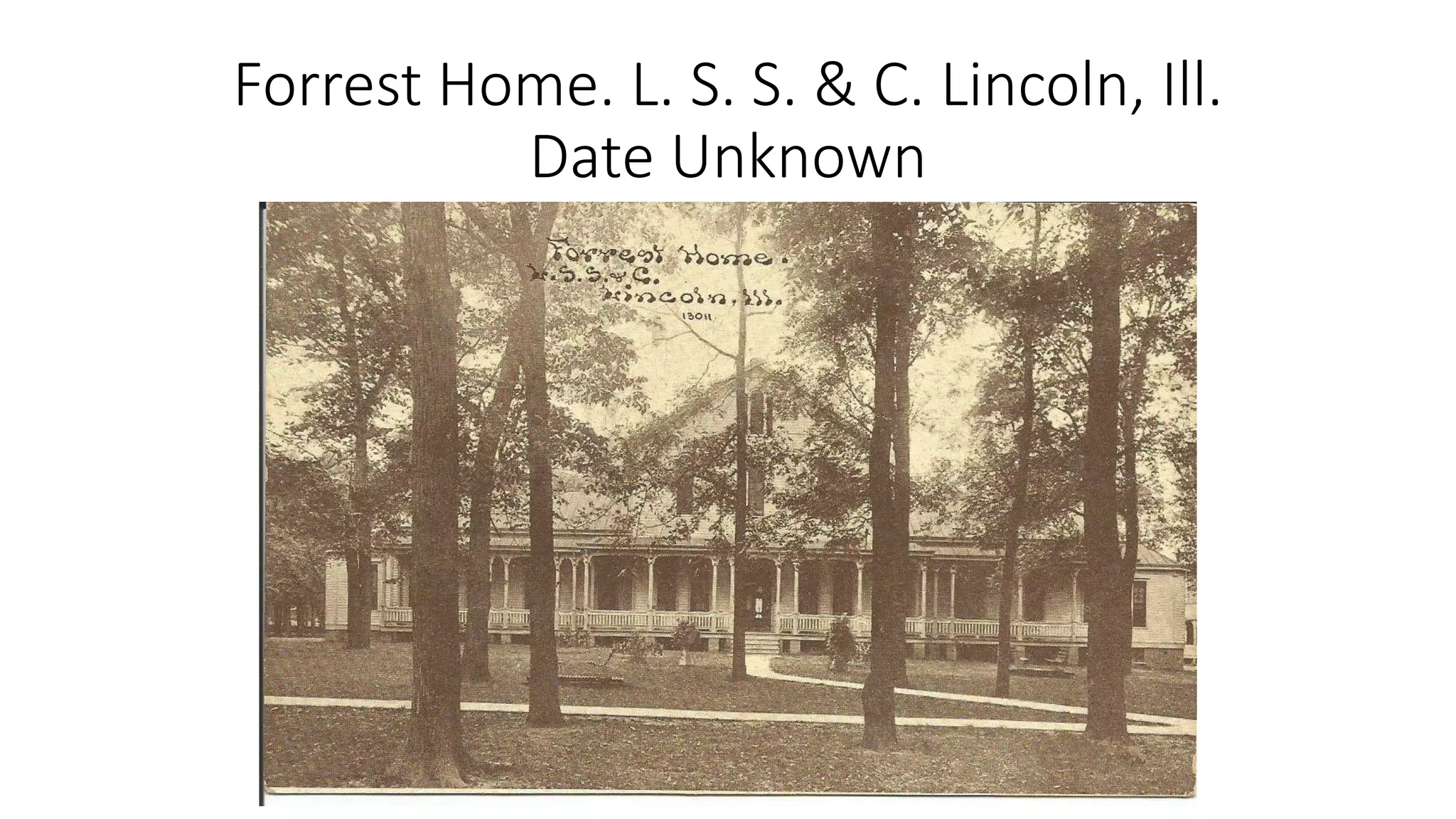 Forrest Home. L. S. S. & C. Lincoln, Ill.
Date Unknown
 
