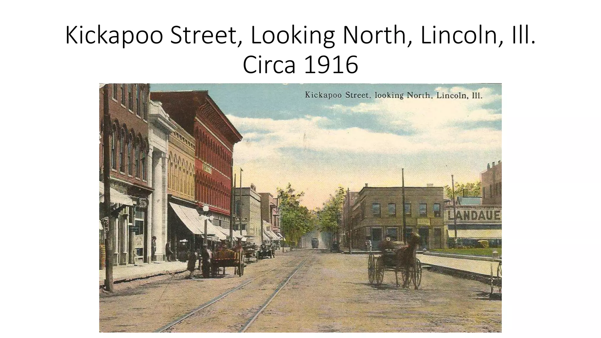 Kickapoo Street, Looking North, Lincoln, Ill.
Circa 1916
 