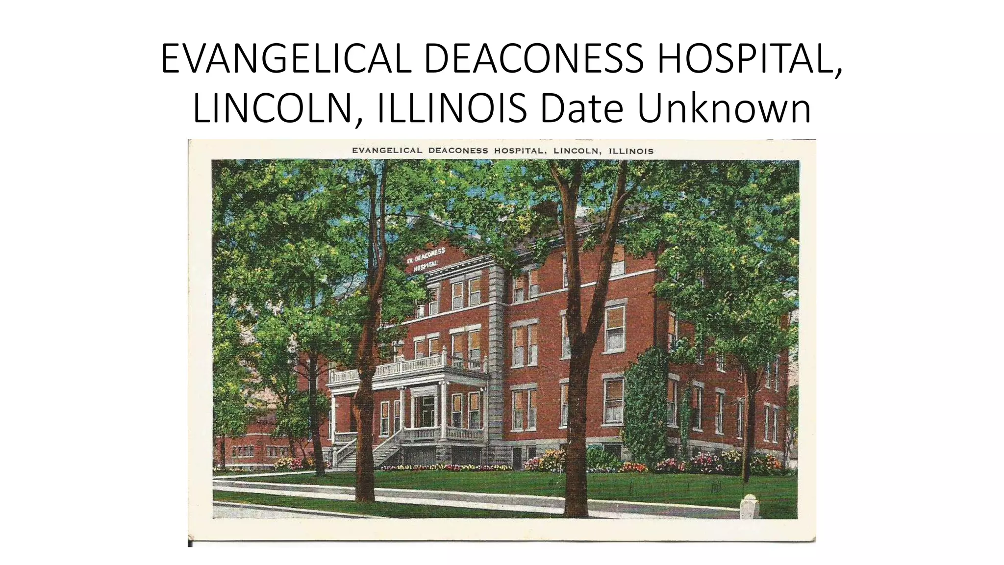 EVANGELICAL DEACONESS HOSPITAL,
LINCOLN, ILLINOIS Date Unknown
 