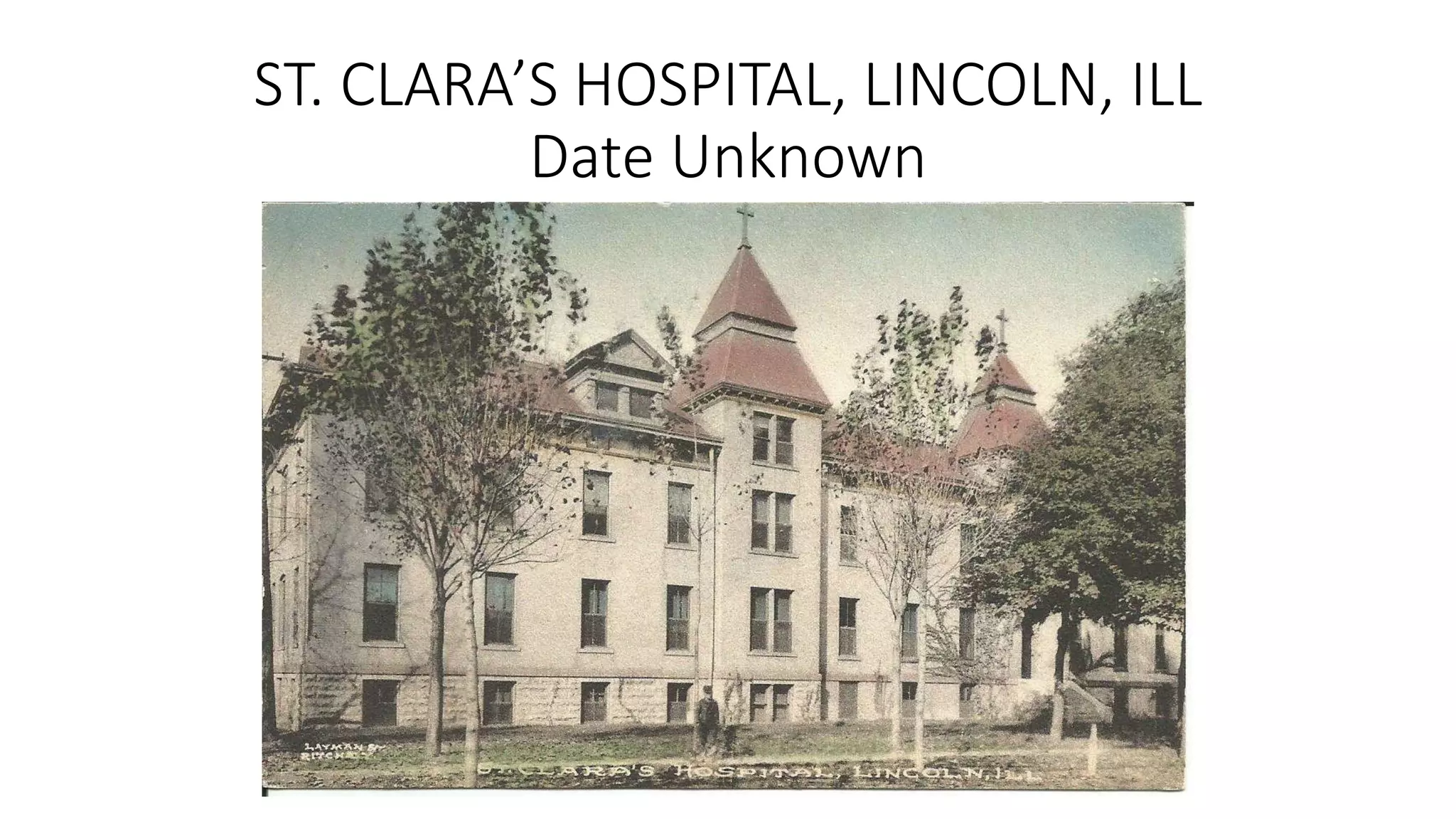 ST. CLARA’S HOSPITAL, LINCOLN, ILL
Date Unknown
 