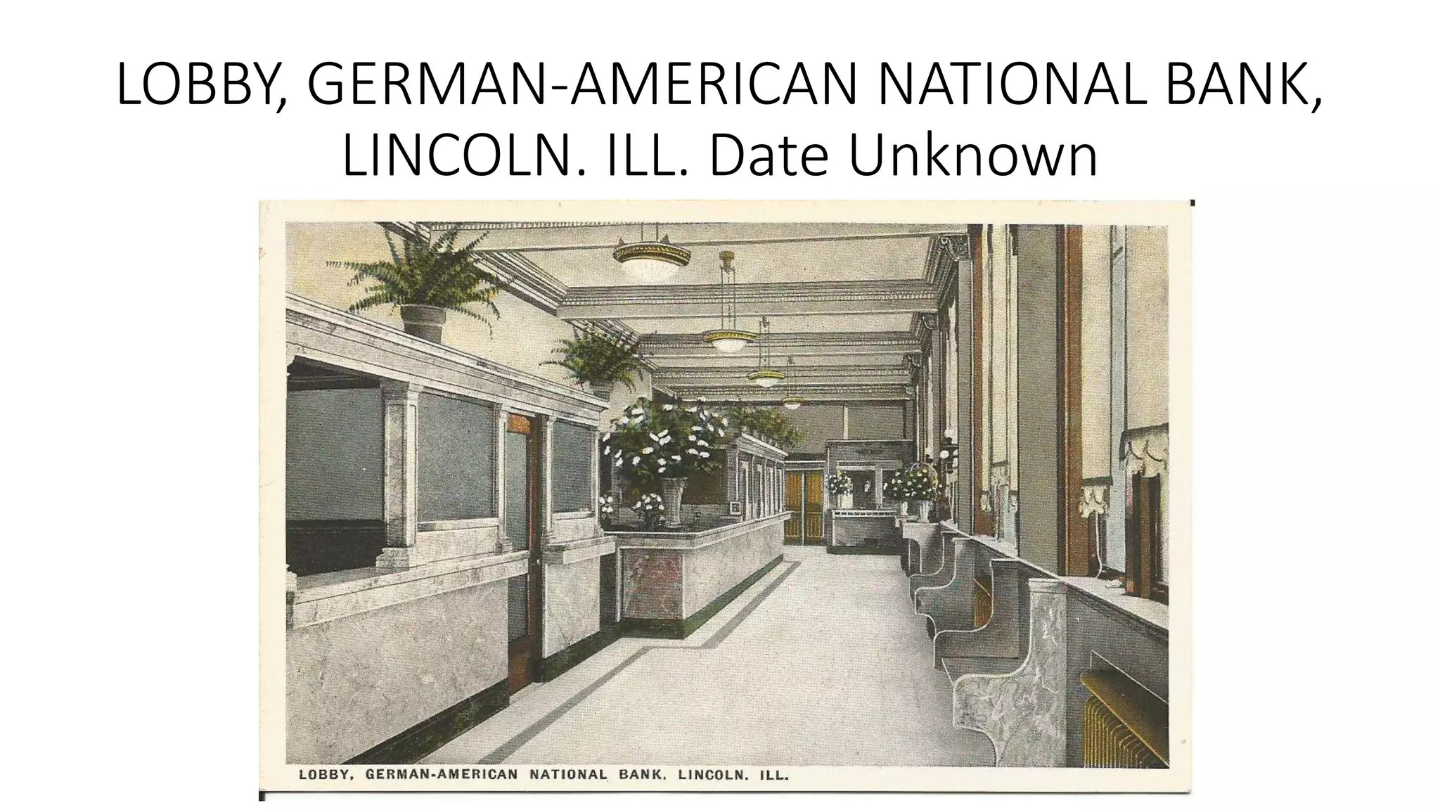 LOBBY, GERMAN-AMERICAN NATIONAL BANK,
LINCOLN. ILL. Date Unknown
 