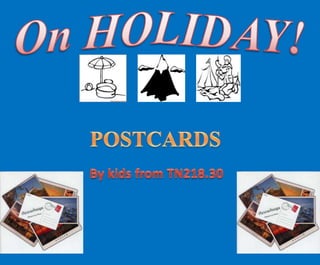 On HOLIDAY! 			POSTCARDS By kids from TN218.30 