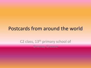 Postcards from around the world

    C2 class, 13th primary school of
            Drama, Greece
 