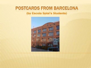 Postcardsfrom Barcelona (byEscolaSplai’sStudents) 